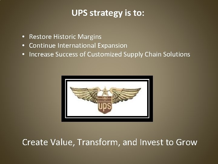 UPS strategy is to: • Restore Historic Margins • Continue International Expansion • Increase