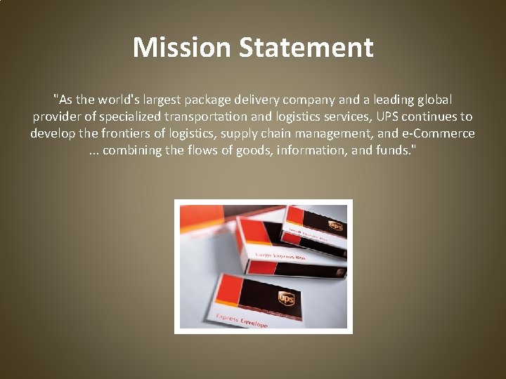 Mission Statement "As the world's largest package delivery company and a leading global provider