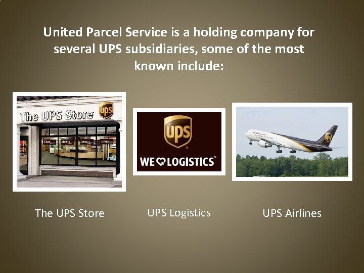 United Parcel Service is a holding company for several UPS subsidiaries, some of the