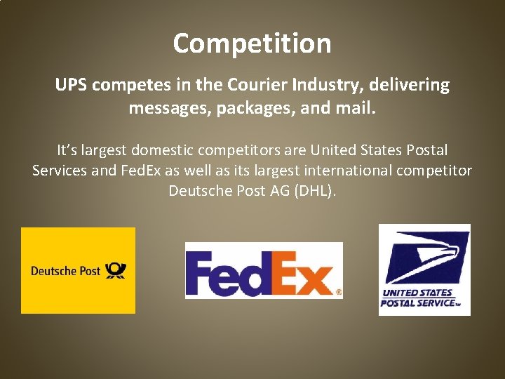 Competition UPS competes in the Courier Industry, delivering messages, packages, and mail. It’s largest