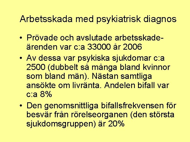 Arbetsskada med psykiatrisk diagnos • Prövade och avslutade arbetsskadeärenden var c: a 33000 år