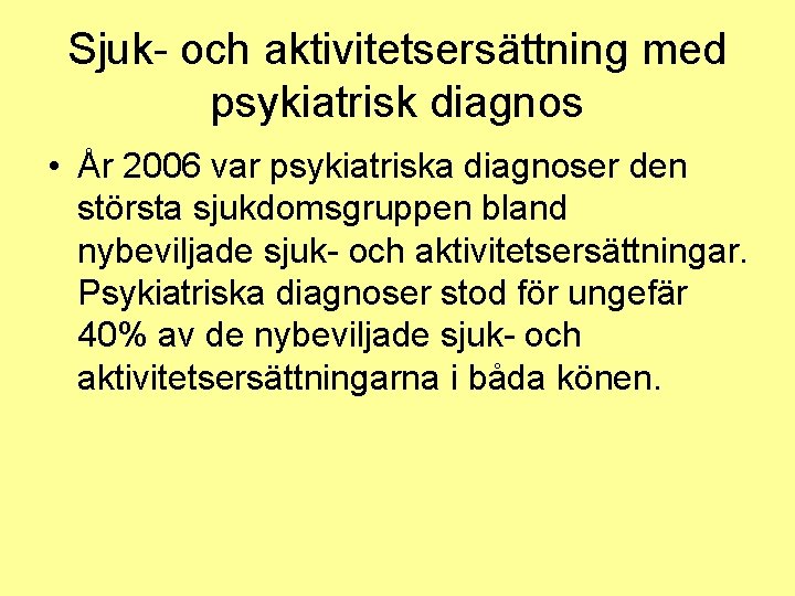 Sjuk- och aktivitetsersättning med psykiatrisk diagnos • År 2006 var psykiatriska diagnoser den största