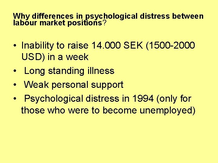 Why differences in psychological distress between labour market positions? • Inability to raise 14.
