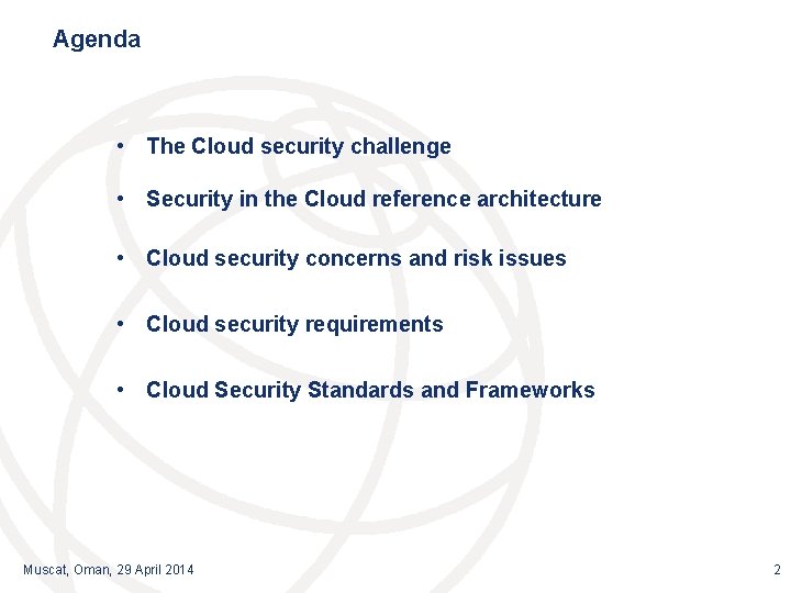 Agenda • The Cloud security challenge • Security in the Cloud reference architecture •