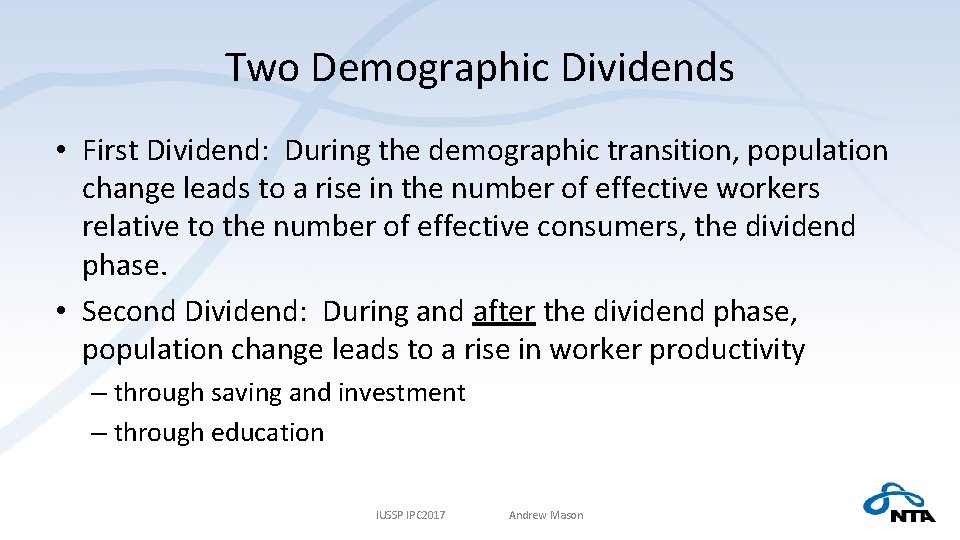 Two Demographic Dividends • First Dividend: During the demographic transition, population change leads to