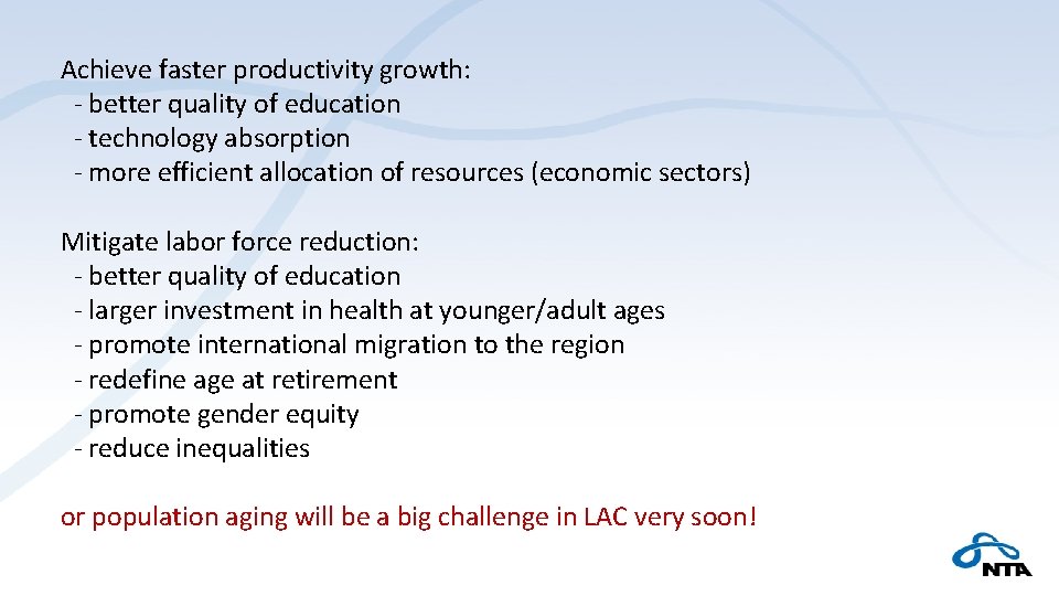 Achieve faster productivity growth: ‐ better quality of education ‐ technology absorption ‐ more