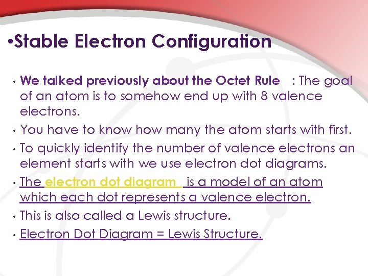  • Stable Electron Configuration We talked previously about the Octet Rule : The