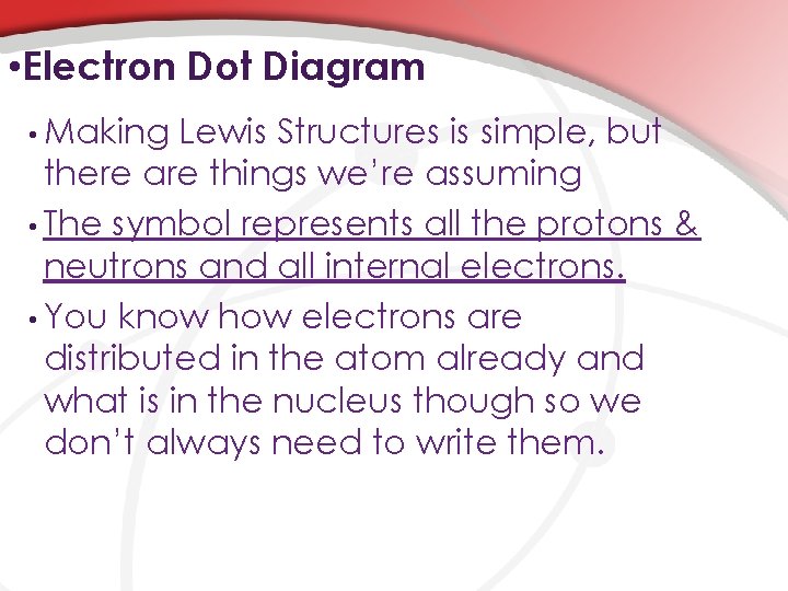  • Electron Dot Diagram • Making Lewis Structures is simple, but there are