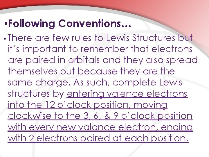  • Following Conventions… • There are few rules to Lewis Structures but it’s