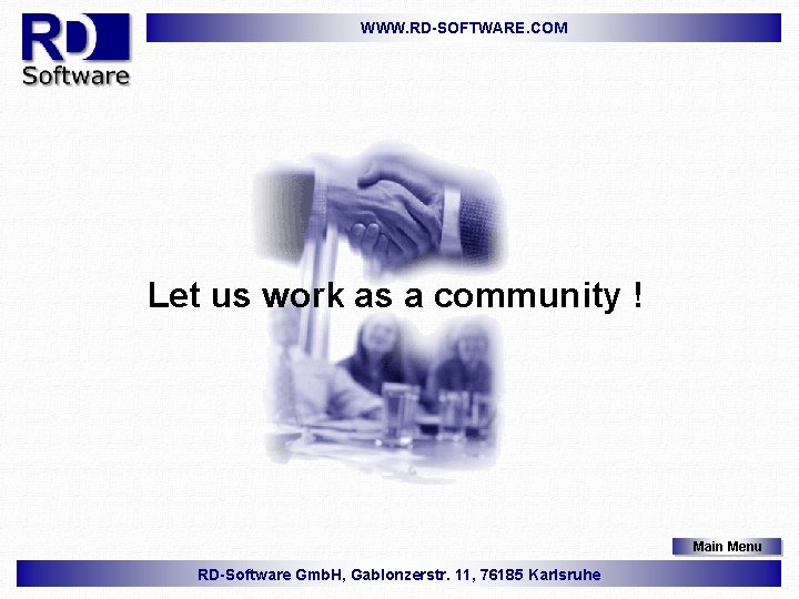 WWW. RD-SOFTWARE. COM Let us work as a community ! Main Menu RD-Software Gmb.