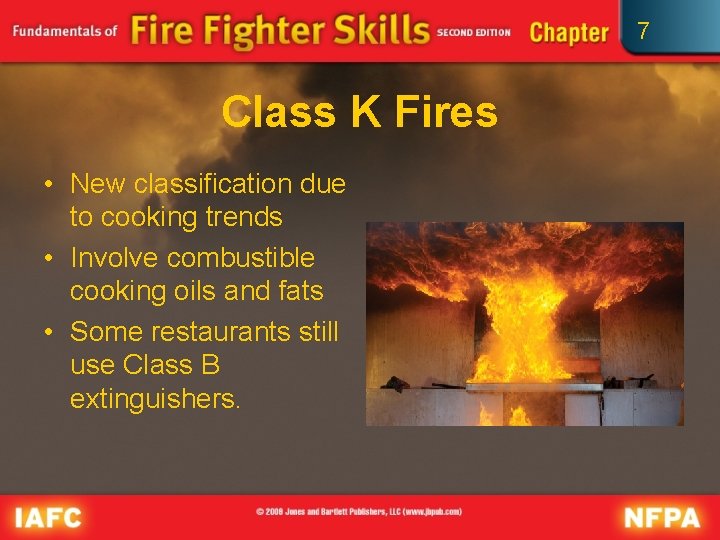 7 Class K Fires • New classification due to cooking trends • Involve combustible
