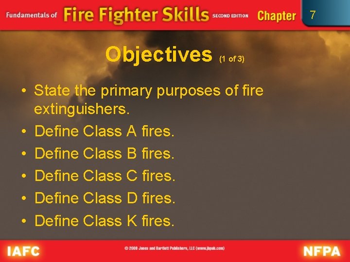 7 Objectives (1 of 3) • State the primary purposes of fire extinguishers. •