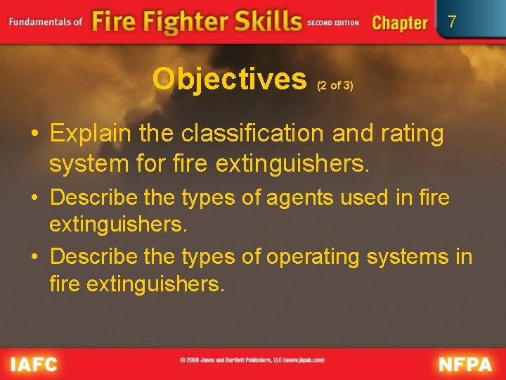 7 Objectives (2 of 3) • Explain the classification and rating system for fire