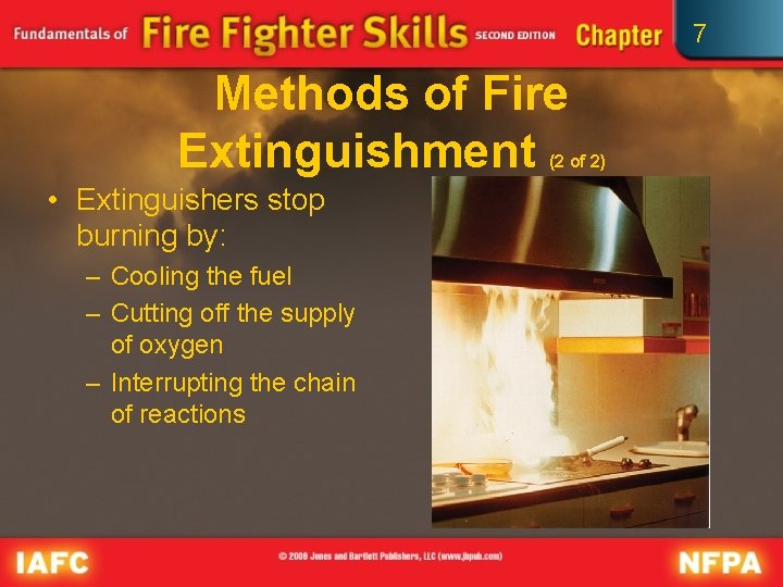 7 Methods of Fire Extinguishment (2 of 2) • Extinguishers stop burning by: –