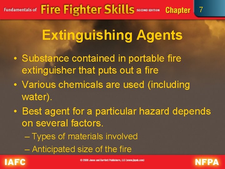 7 Extinguishing Agents • Substance contained in portable fire extinguisher that puts out a