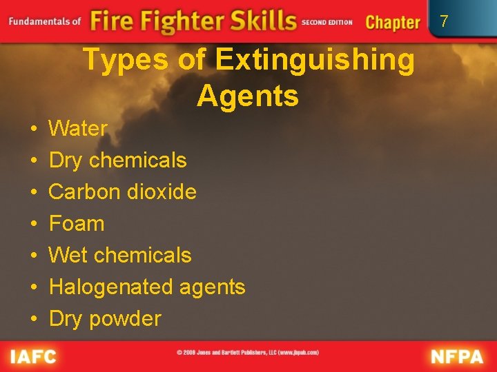 7 Types of Extinguishing Agents • • Water Dry chemicals Carbon dioxide Foam Wet