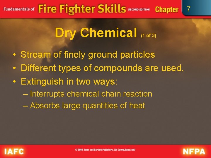 7 Dry Chemical (1 of 3) • Stream of finely ground particles • Different