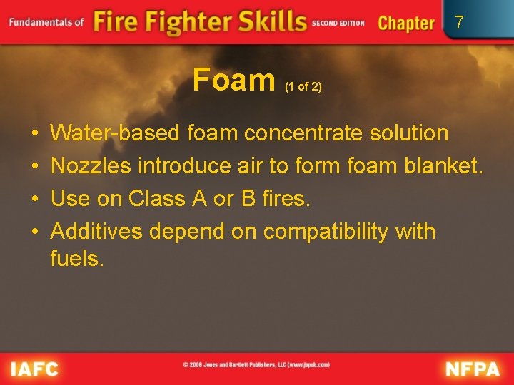 7 Foam • • (1 of 2) Water-based foam concentrate solution Nozzles introduce air