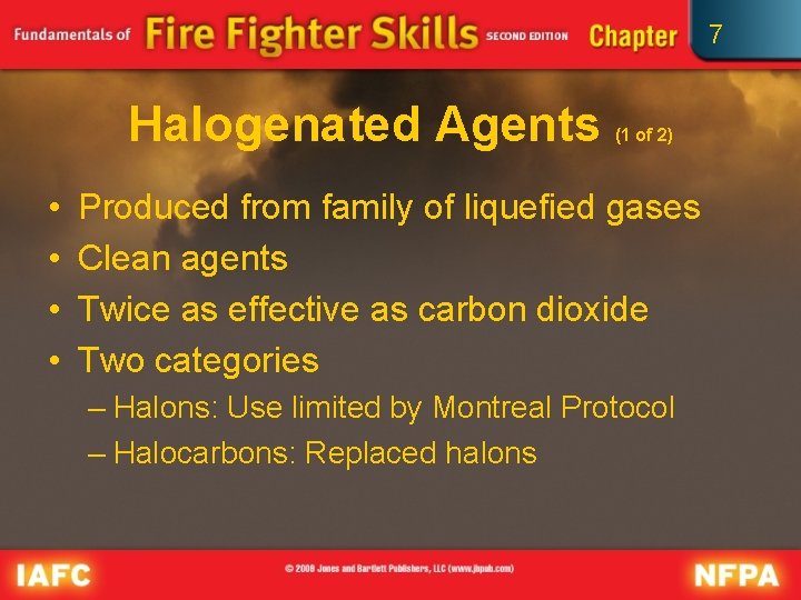 7 Halogenated Agents • • (1 of 2) Produced from family of liquefied gases