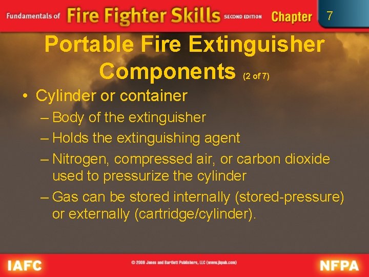 7 Portable Fire Extinguisher Components (2 of 7) • Cylinder or container – Body