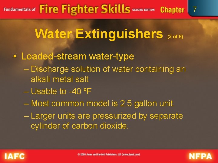 7 Water Extinguishers (3 of 6) • Loaded-stream water-type – Discharge solution of water