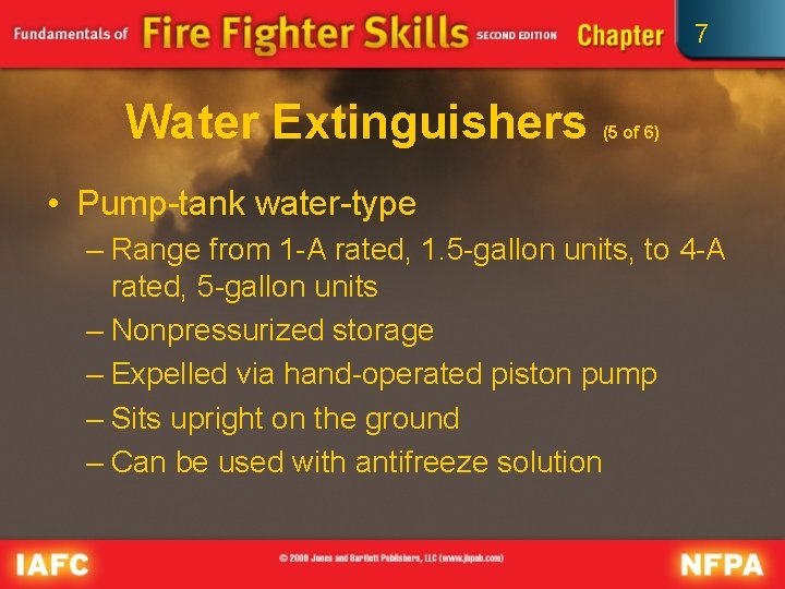 7 Water Extinguishers (5 of 6) • Pump-tank water-type – Range from 1 -A