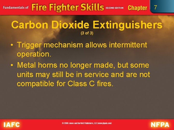 7 Carbon Dioxide Extinguishers (3 of 3) • Trigger mechanism allows intermittent operation. •