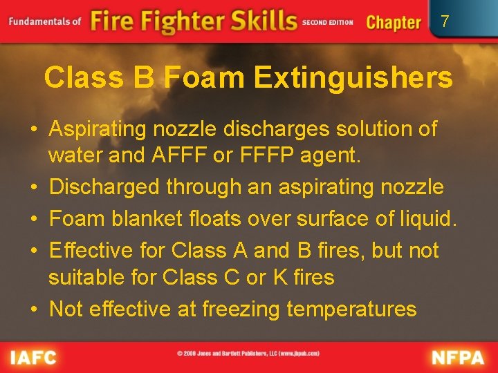 7 Class B Foam Extinguishers • Aspirating nozzle discharges solution of water and AFFF