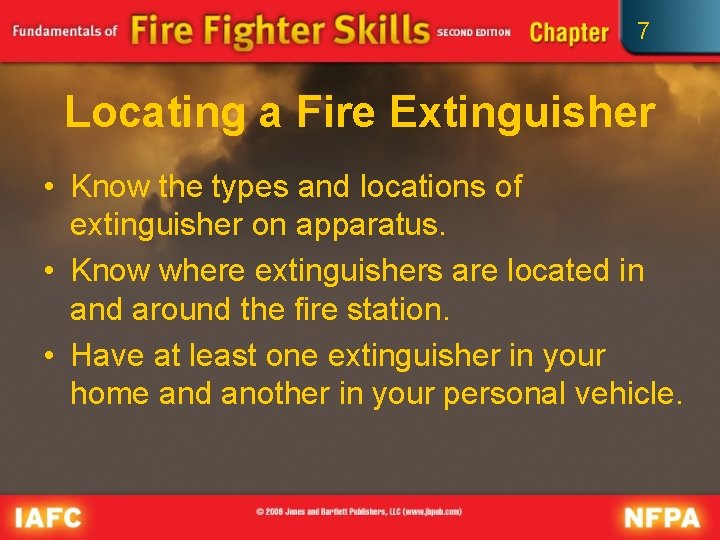 7 Locating a Fire Extinguisher • Know the types and locations of extinguisher on