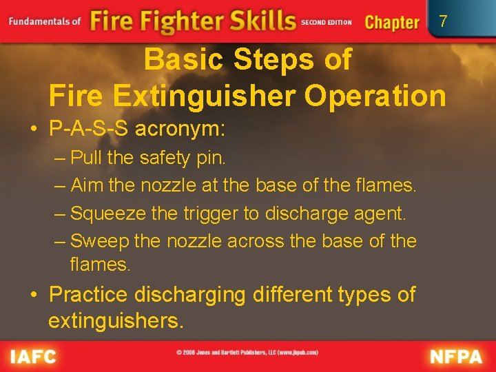 7 Basic Steps of Fire Extinguisher Operation • P-A-S-S acronym: – Pull the safety