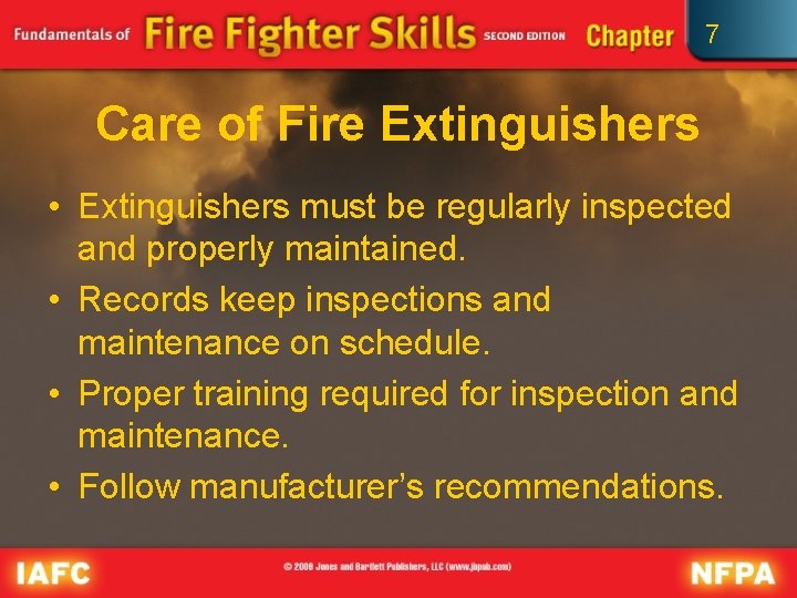 7 Care of Fire Extinguishers • Extinguishers must be regularly inspected and properly maintained.