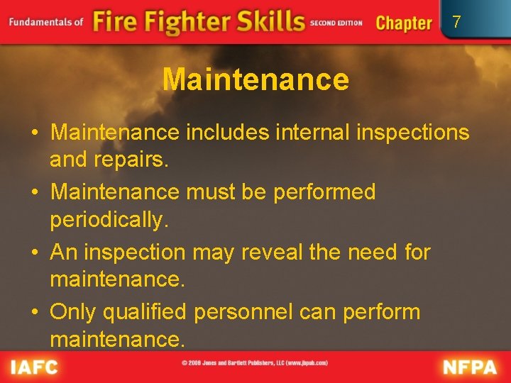 7 Maintenance • Maintenance includes internal inspections and repairs. • Maintenance must be performed