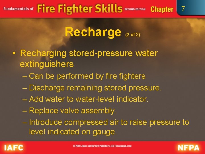 7 Recharge (2 of 2) • Recharging stored-pressure water extinguishers – Can be performed