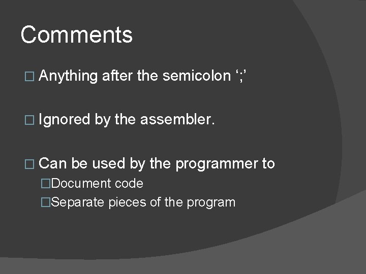 Comments � Anything � Ignored � Can after the semicolon ‘; ’ by the