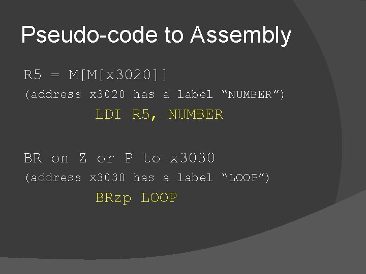 Pseudo-code to Assembly R 5 = M[M[x 3020]] (address x 3020 has a label