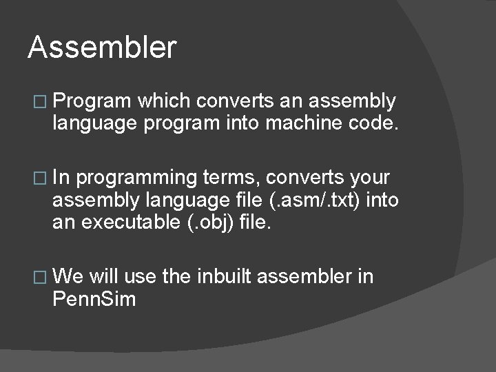 Assembler � Program which converts an assembly language program into machine code. � In