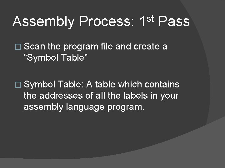 Assembly Process: 1 st Pass � Scan the program file and create a “Symbol