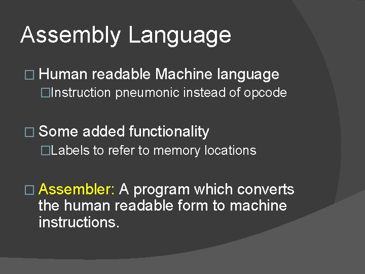 Assembly Language � Human readable Machine language �Instruction pneumonic instead of opcode � Some
