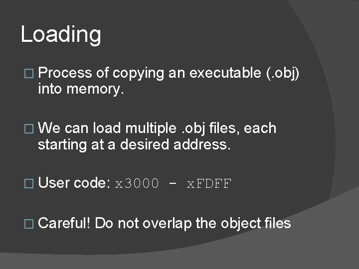 Loading � Process of copying an executable (. obj) into memory. � We can