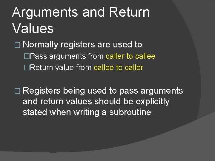 Arguments and Return Values � Normally registers are used to �Pass arguments from caller