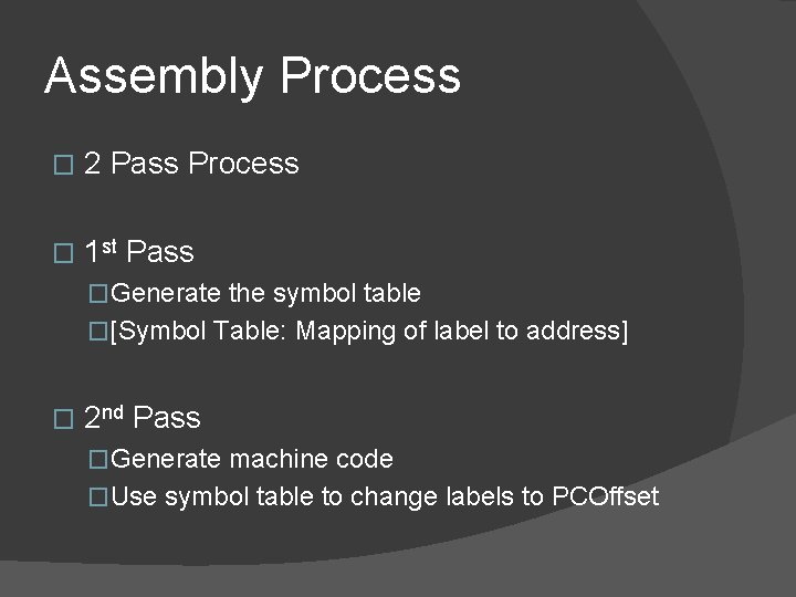 Assembly Process � 2 Pass Process � 1 st Pass �Generate the symbol table