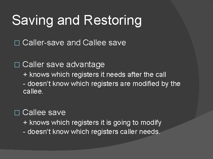 Saving and Restoring � Caller-save and Callee save � Caller save advantage + knows