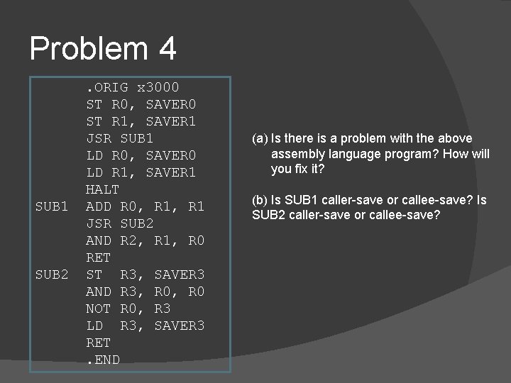Problem 4 SUB 1 SUB 2 . ORIG x 3000 ST R 0, SAVER