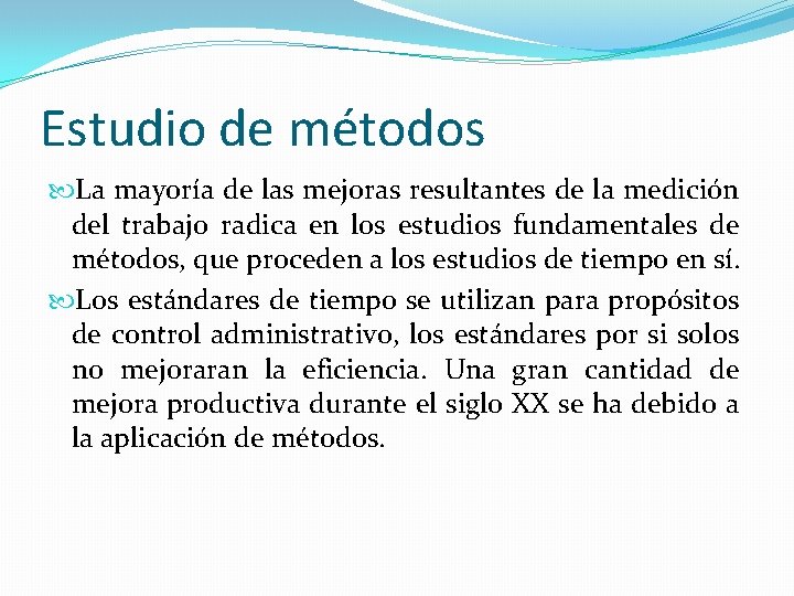 Estudio de métodos La mayoría de las mejoras resultantes de la medición del trabajo