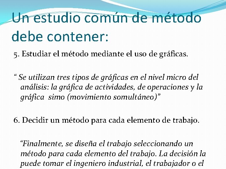 Un estudio común de método debe contener: 5. Estudiar el método mediante el uso