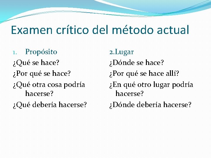 Examen crítico del método actual 1. Propósito ¿Qué se hace? ¿Por qué se hace?