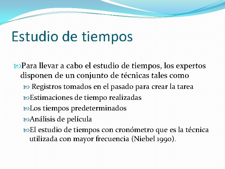 Estudio de tiempos Para llevar a cabo el estudio de tiempos, los expertos disponen