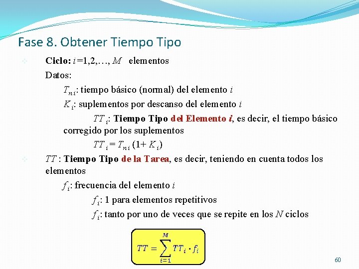 Fase 8. Obtener Tiempo Tipo v v Ciclo: i=1, 2, …, M elementos Datos: