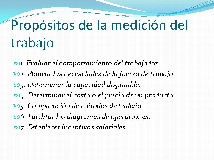 Propósitos de la medición del trabajo 1. Evaluar el comportamiento del trabajador. 2. Planear