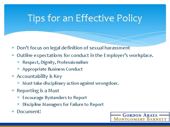 Tips for an Effective Policy Don’t focus on legal definition of sexual harassment Outline